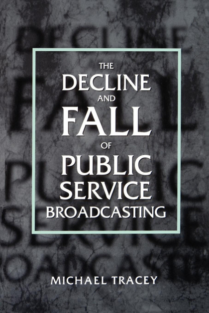 DECLINE AND FALL OF PUBLIC SERVICE BROADCASTING