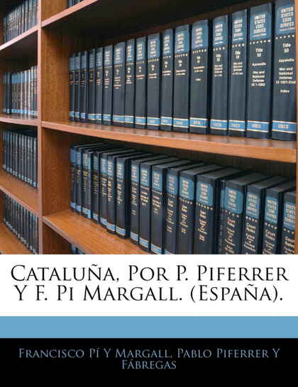 CATALUÑA, POR P. PIFERRER Y F. PI MARGALL. (ESPAÑA).
