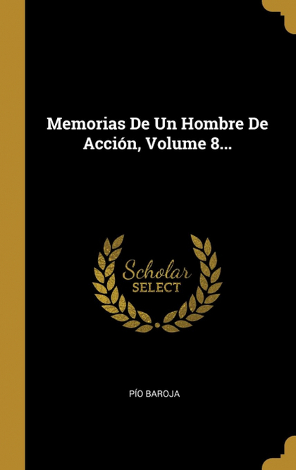 MEMORIAS DE UN HOMBRE DE ACCIÓN, VOLUME 8...