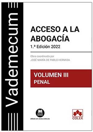 VADEMECUM ACCESO A LA ABOGACÍA. VOLUMEN III. PARTE ESPECÍFICA PENAL. TEMARIO DESARROLLADO DE LA