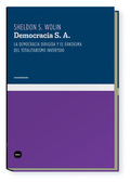 DEMOCRACIA S. A. : LA DEMOCRACIA DIRIGIDA Y EL FANTASMA DEL TOTALITARISMO INVERTIDO