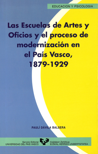 LAS ESCUELAS DE ARTES Y OFICIOS Y EL PROCESO DE MODERNIZACIÓN EN EL PAÍS VASCO (