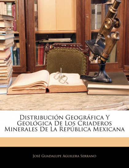 DISTRIBUCIÓN GEOGRÁFICA Y GEOLÓGICA DE LOS CRIADEROS MINERALES DE LA REPÚBLICA M
