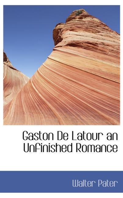 GASTON DE LATOUR AN UNFINISHED ROMANCE