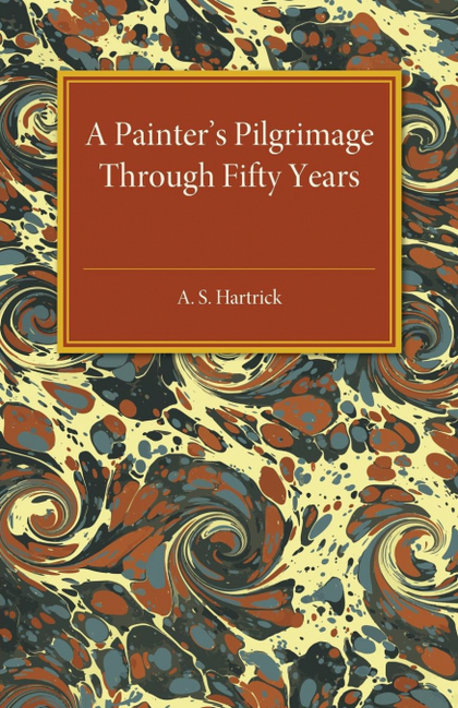 A PAINTER'S PILGRIMAGE THROUGH FIFTY YEARS