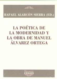 POETICA DE LA MODERNIDAD Y LA OBRA DE MANUEL ALVAREZ ORTEGA.