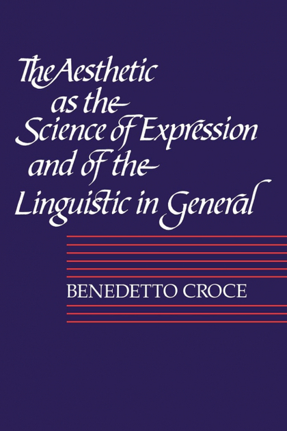 THE AESTHETIC AS THE SCIENCE OF EXPRESSION AND OF THE LINGUISTIC IN GENERAL, PAR
