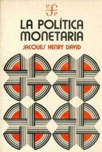 LA POLITICA MONETARIA (DAVID, J. H.)