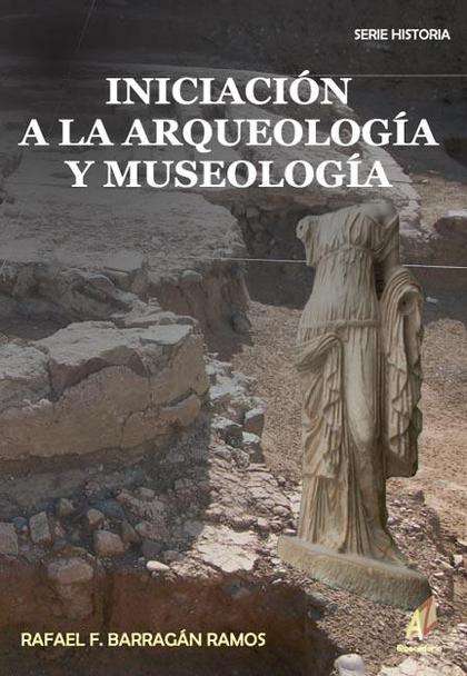 INICIACIÓN A LA ARQUEOLOGÍA Y MUSEOLOGÍA: ANÁLISIS INTERDISCIPLINAR Y BIBLIOGRÁFICO