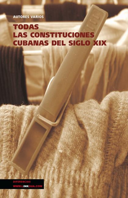 TODAS LAS CONSTITUCIONES CUBANAS DEL SIGLO XIX