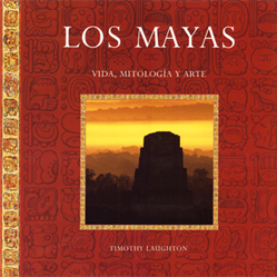 LOS MAYAS (VIDA, MITOLOGIA Y ARTE)