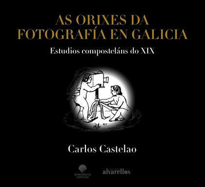 AS ORIXES DA FOTOGRAFÍA EN GALICIA. ESTUDIOS COMPOSTELÁNS DO XIX
