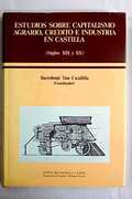 ESTUDIOS CAPITALISMO AGRARIO, CRÉDITO E INDUSTRIA EN CASTILLA (SIGLOS XIX-XX)