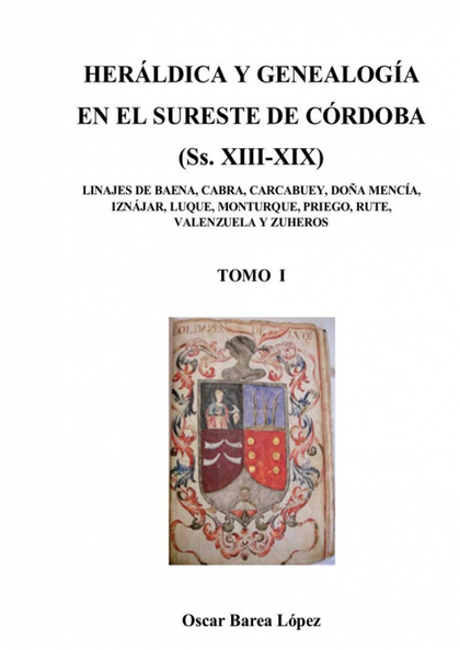HERÁLDICA Y GENEALOGÍA EN EL SURESTE DE CÓRDOBA  (SS. XIII-XIX). LINAJES DE BAEN