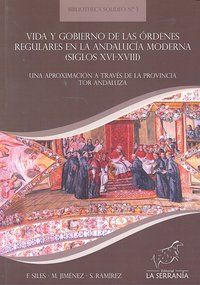 VIDA Y GOBIERNO DE LAS ÓRDENES REGULARES EN LA ANDALUCÍA MODERNA (SIGLOS XVI-XVIII) : UNA APROX