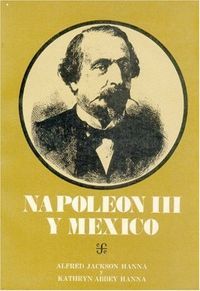 NAPOLEON III Y MEXICO (HANNA, A. J.)