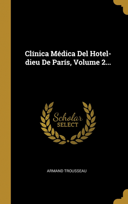 CLÍNICA MÉDICA DEL HOTEL-DIEU DE PARÍS, VOLUME 2....