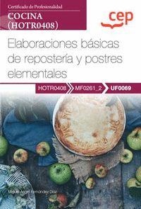 MANUAL. ELABORACIONES BÁSICAS DE REPOSTERÍA Y POSTRES ELEMENTALES (UF0069). CERT