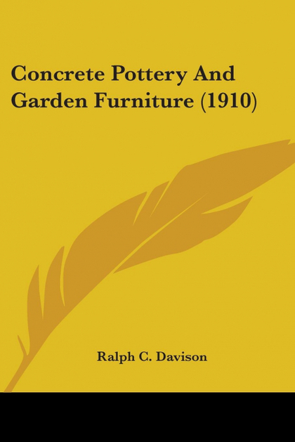 CONCRETE POTTERY AND GARDEN FURNITURE (1910)