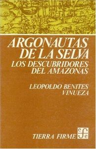 ARGONAUTAS DE LA SELVA (BENITES VINUEZA) LOS DESCUBRIDORES DEL AMAZONAS.