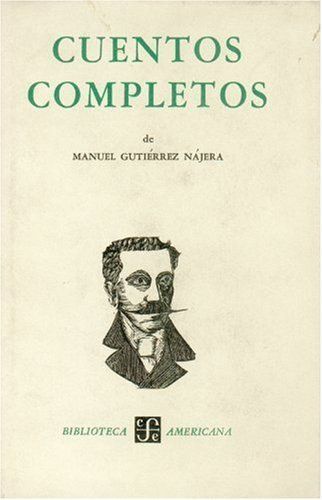 CUENTOS COMPLETOS (GUTIERREZ NAJERA, M.) Y OTRAS NARRACIONES.