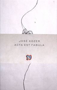 ACTA EST FABULA / JOSÉ KOZER.
