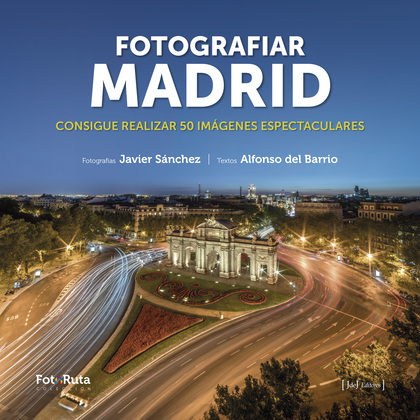 FOTOGRAFIAR MADRID. CONSIGUE REALIZAR 50 IMÁGENES ESPECTACULARES