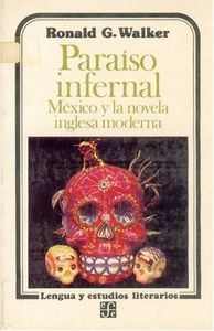 PARAISO INFERNAL (WALKER, R. G.)         MÉXICO Y LA NOVELA INGLESA MODERNA.