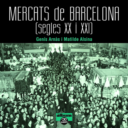 MERCATS DE BARCELONA. SEGLES XX I XXI