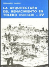 ARQUITECTURA DEL RENACIMIENTO EN TOLEDO (1541-1631). TOMO IV, LA.