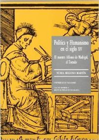 POLÍTICA Y HUMANISMO EN EL S.XV. EL MAESTRO ALFONSO DE MADRIGAL, EL TOSTADO