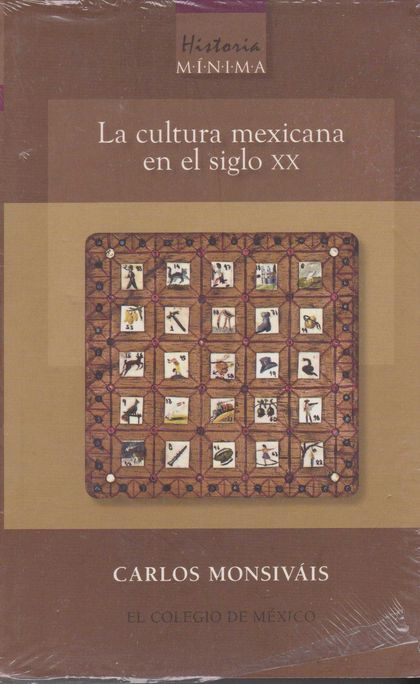 HISTORIA MÍNIMA. LA CULTURA MEXICANA EN EL SIGLO XX
