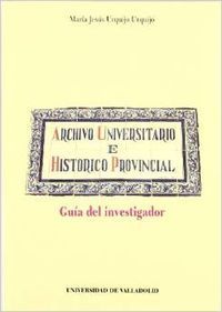 ARCHIVO UNIVERSITARIO E HISTORICO PROVINCIAL. GUIA DEL INVESTIGADOR.