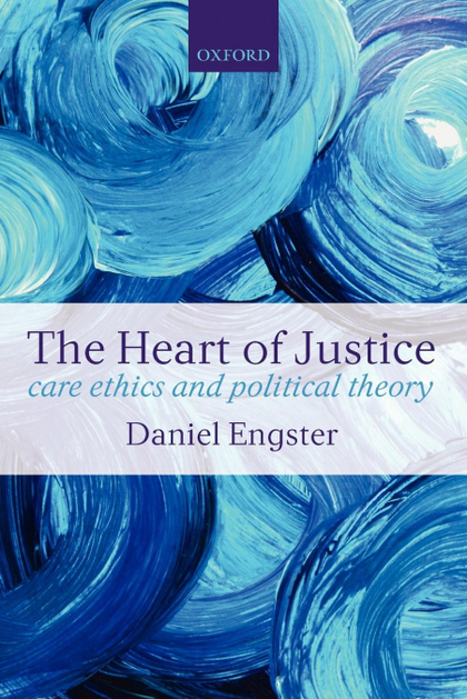 THE HEART OF JUSTICE CARE ETHICS AND POLITICAL THEORY (PAPERBACK)