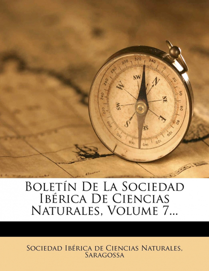 BOLETÍN DE LA SOCIEDAD IBÉRICA DE CIENCIAS NATURALES, VOLUME 7...