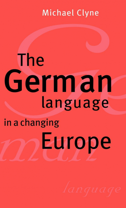 THE GERMAN LANGUAGE IN A CHANGING EUROPE
