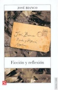 FICCION Y REFLEXION (BIANCO, J.)         UNA ANTOLOGÍA DE SUS TEXTOS.