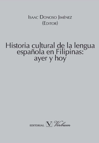 HISTORIA CULTURAL DE LA LENGUA ESPAÑOLA EN FILIPINAS: AYER Y HOY