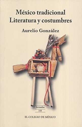 MÉXICO TRADICIONAL : LITERATURA Y COSTUMBRES / AURELIO GONZÁLEZ.