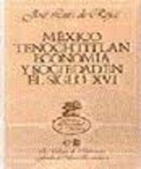MÉXICO TENOCHTITLAN: ECONOMÍA Y SOCIEDAD EN EL SIGLO XVI