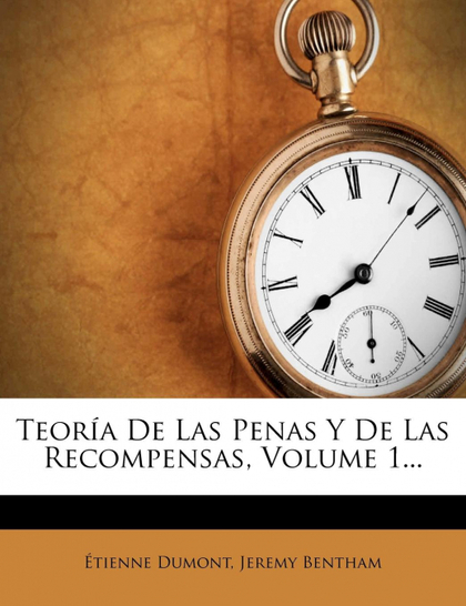 TEORÍA DE LAS PENAS Y DE LAS RECOMPENSAS, VOLUME 1...