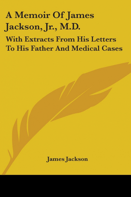 A MEMOIR OF JAMES JACKSON, JR., M.D.