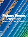 RICHARD ROGERS + ARCHITECTS FROM THE HOUSE TO THE CITY