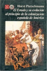 EL ESTADO Y SU EVOLUCIÓN AL PRINCIPIO DE LA COLONIZACIÓN ESPAÑOLA DE AMÉRICA