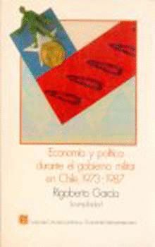 ECONOMIA Y POLITICA DURANTE EL GOBIERNO  MILITAR EN CHILE, 1973-1987