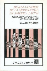 DESENCUENTROS DE LA MODERNIDAD EN A.L.   LITERATURA Y POLÍTICA EN EL SIGLO XIX.