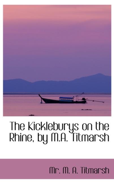 THE KICKLEBURYS ON THE RHINE, BY M.A. TITMARSH