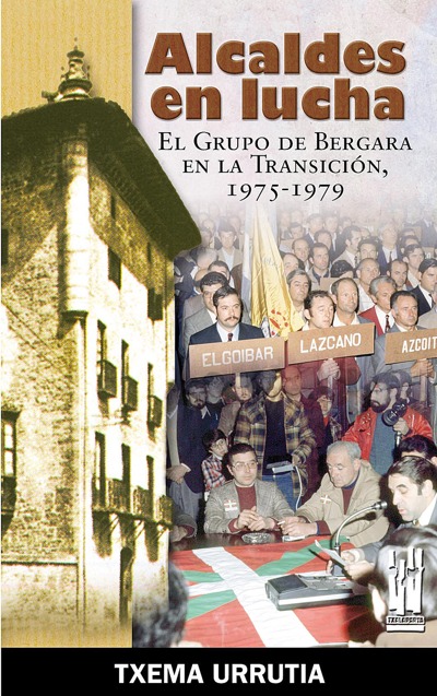 ALCALDES EN LUCHA: EL GRUPO DE BERGARA EN LA TRANSICIÓN, 1975-1979
