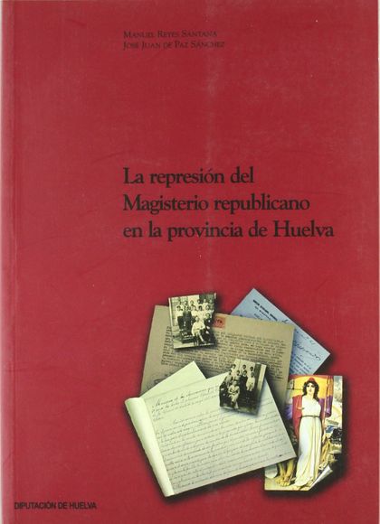 LA REPRESIÓN DEL MAGISTERIO REPUBLICANO EN LA PROVINCIA DE HUELVA