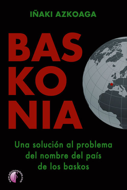 BASKONIA. UNA SOLUCIÓN AL PROBLEMA DEL NOMBRE DEL PAÍS DE LOS BASKOS.